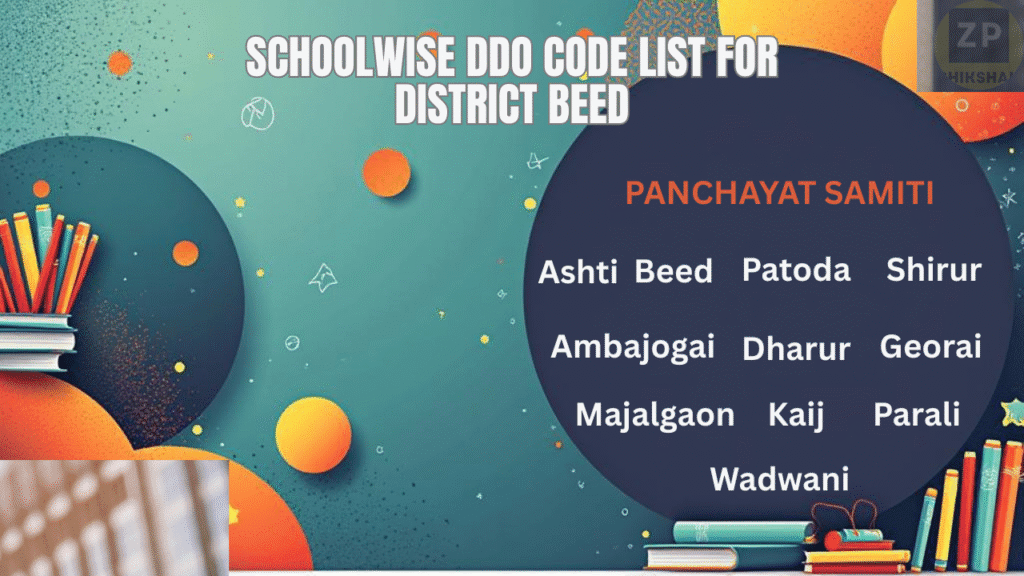 SCHOOLWISE DDO CODE LIST: ZILLA PARISHAD BEED 1 SCHOOLWISE DDO CODE LIST FOR BLOCK PANCHAYAT SAMITI BEED